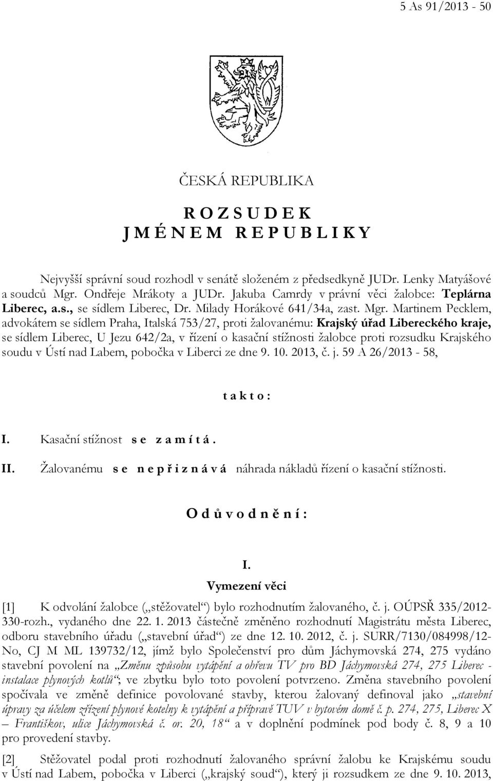 Martinem Pecklem, advokátem se sídlem Praha, Italská 753/27, proti žalovanému: Krajský úřad Libereckého kraje, se sídlem Liberec, U Jezu 642/2a, v řízení o kasační stížnosti žalobce proti rozsudku