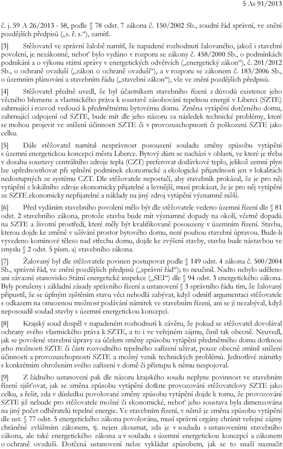 , o podmínkách podnikání a o výkonu státní správy v energetických odvětvích ( energetický zákon ), č. 201/2012 Sb., o ochraně ovzduší ( zákon o ochraně ovzduší ), a v rozporu se zákonem č.