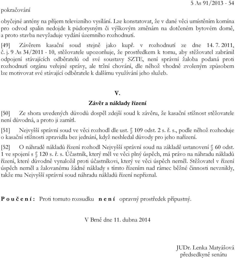 [49] Závěrem kasační soud stejně ja