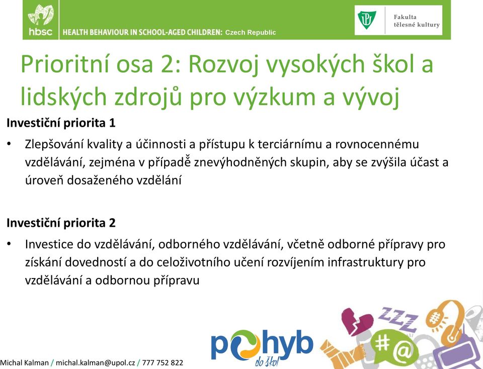 účast a úroven dosaženého vzdělání Investiční priorita 2 Investice do vzdělávání, odborného vzdělávání, včetne