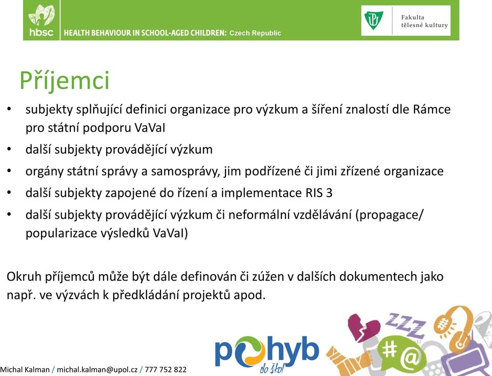 zapojené do řízení a implementace RIS 3 další subjekty provádějící výzkum či neformální vzdělávání (propagace/ popularizace