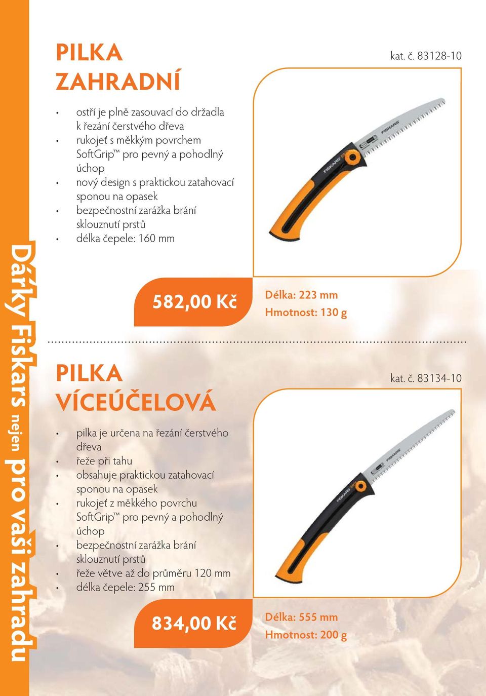 řeže při tahu obsahuje praktickou zatahovací sponou na opasek rukojeť z měkkého povrchu SoftGrip pro pevný a pohodlný úchop bezpečnostní zarážka brání sklouznutí