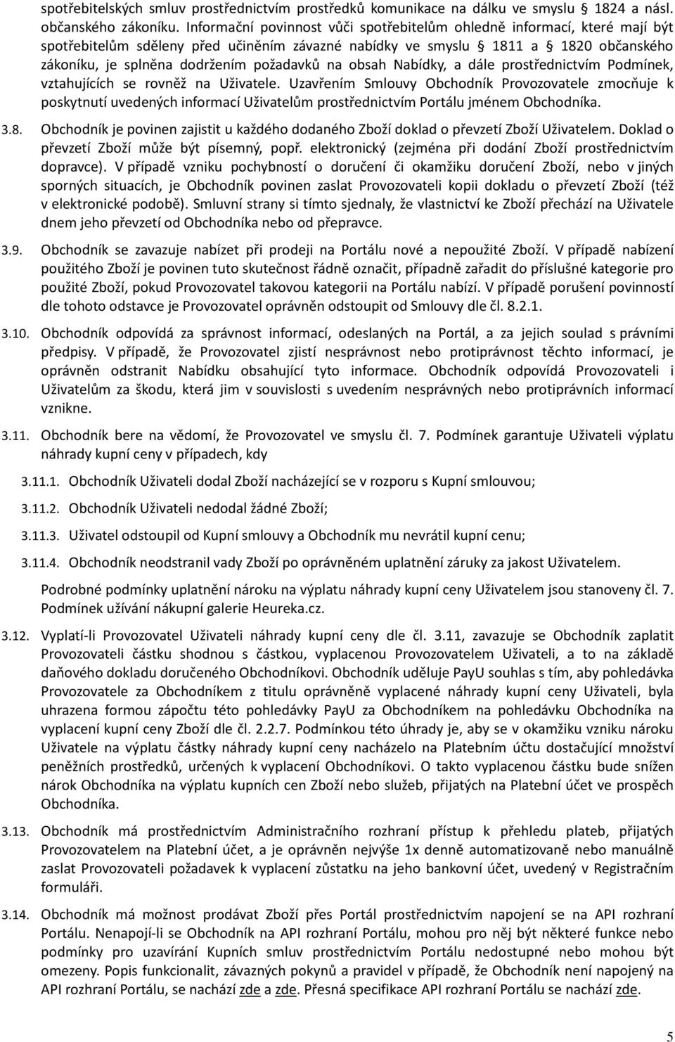 na obsah Nabídky, a dále prostřednictvím Podmínek, vztahujících se rovněž na Uživatele.