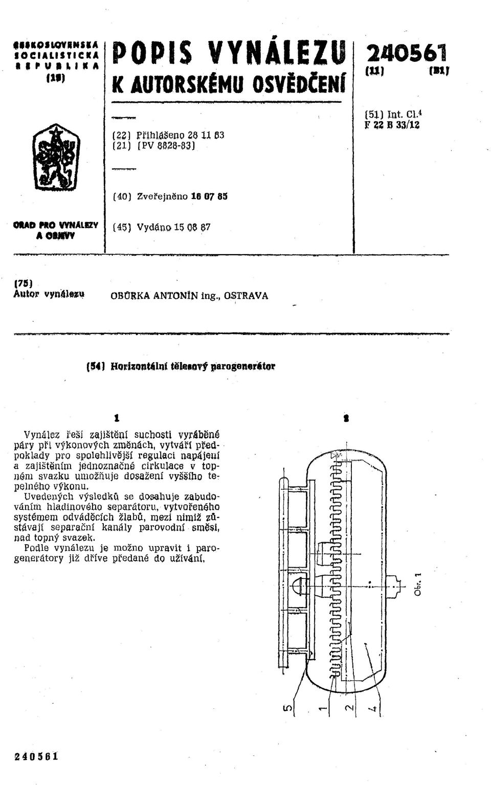 , OSTRAVA (94) Horizontální tělesový parogenerátor Vynález řeší gajištění suchosti vyráběné póry při výkonových změnách, vytváří předpoklady pro spolehlivější regulaci napájení a zajištěním