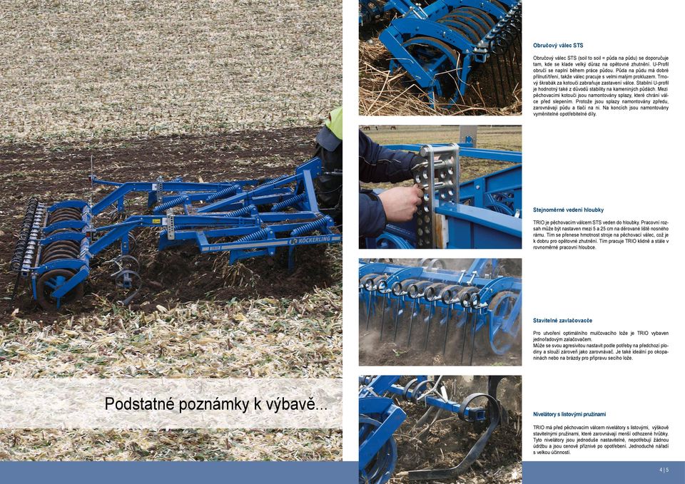 Stabilní U-profi l je hodnotný také z důvodů stability na kameniných půdách. Mezi pěchovacími kotouči jsou namontovány splazy, které chrání válce před slepením.