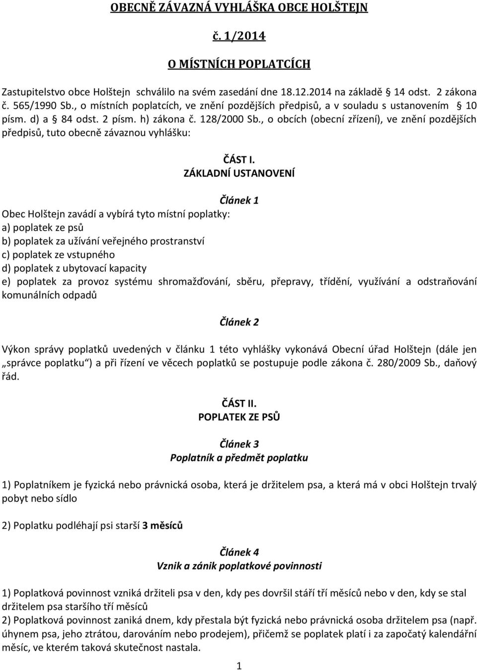 , o obcích (obecní zřízení), ve znění pozdějších předpisů, tuto obecně závaznou vyhlášku: ČÁST I.