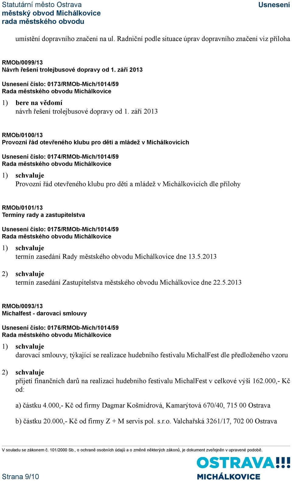 září 2013 RMOb/0100/13 Provozní řád otevřeného klubu pro děti a mládež v Michálkovicích číslo: 0174/RMOb-Mich/1014/59 Provozní řád otevřeného klubu pro děti a mládež v Michálkovicích dle přílohy