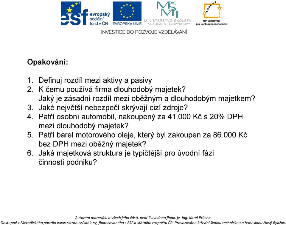 Patří osobní automobil, nakoupený za 41.000 Kč s 20% DPH mezi dlouhodobý majetek? 5.