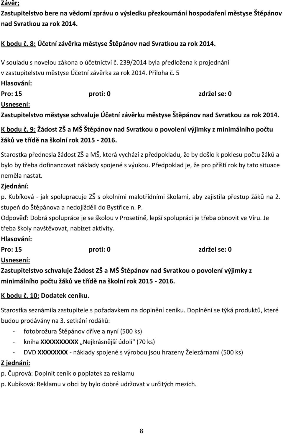 5 Zastupitelstvo městyse schvaluje Účetní závěrku městyse Štěpánov nad Svratkou za rok 2014. K bodu č.