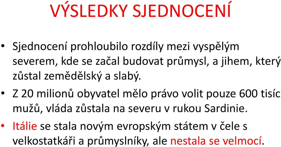 Z 20 milionů obyvatel mělo právo volit pouze 600 tisíc mužů, vláda zůstala na severu v