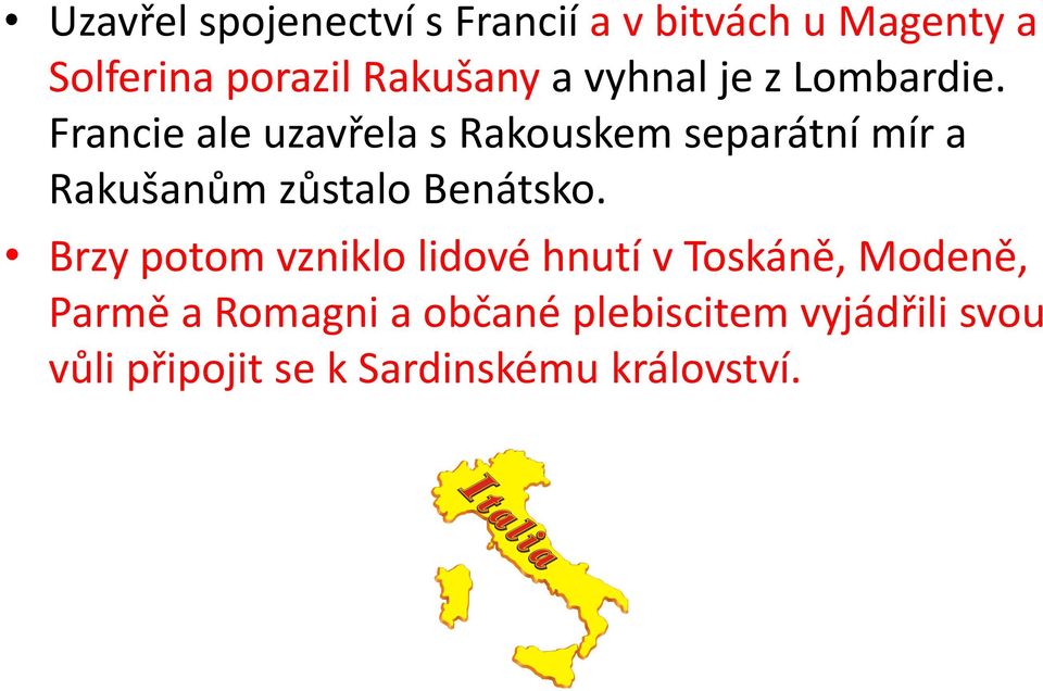 Francie ale uzavřela s Rakouskem separátní mír a Rakušanům zůstalo Benátsko.