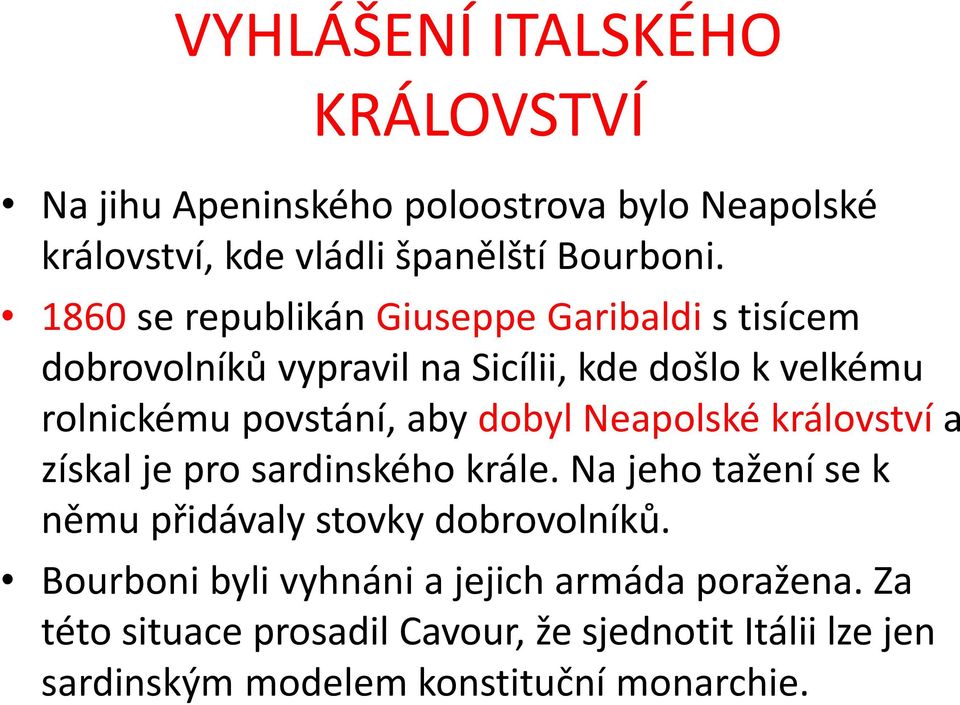 dobyl Neapolské království a získal je pro sardinského krále. Na jeho tažení se k němu přidávaly stovky dobrovolníků.