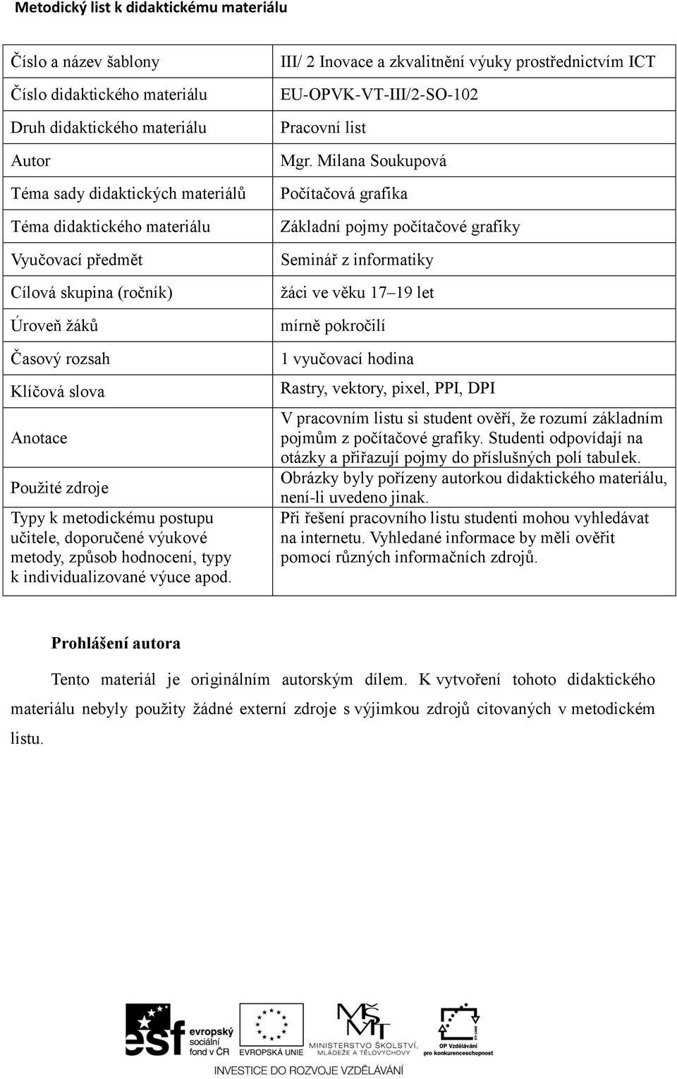 individualizované výuce apod. III/ 2 Inovace a zkvalitnění výuky prostřednictvím ICT EU-OPVK-VT-III/2-SO-102 Pracovní list Mgr.