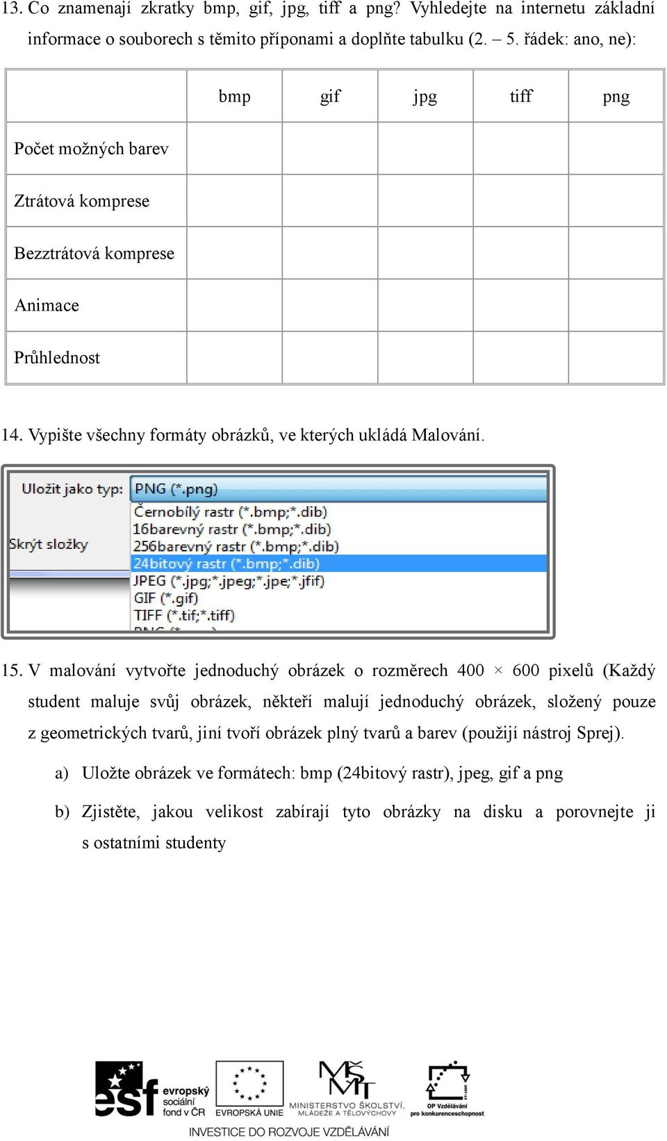 V malování vytvořte jednoduchý obrázek o rozměrech 400 600 pixelů (Každý student maluje svůj obrázek, někteří malují jednoduchý obrázek, složený pouze z geometrických tvarů, jiní tvoří