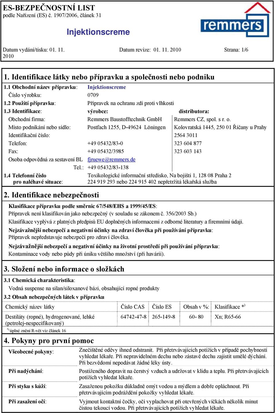 hranu zdí proti vlhkosti 1.3 Identifikace: výrobce: distributora: Obchodní firma: Remmers Baustofftechnik GmbH Remmers CZ, spol. s r. o.
