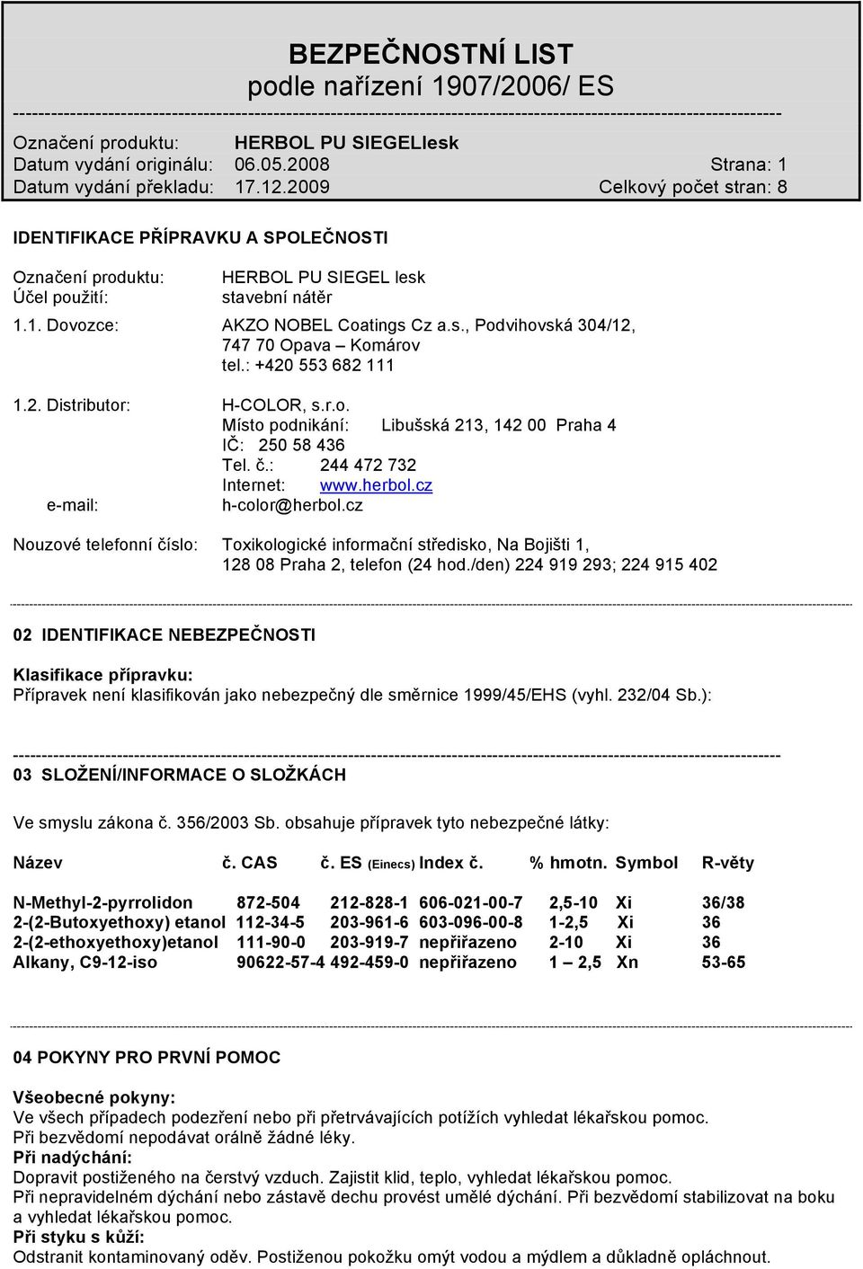 cz Nouzové telefonní číslo: Toxikologické informační středisko, Na Bojišti 1, 128 08 Praha 2, telefon (24 hod.