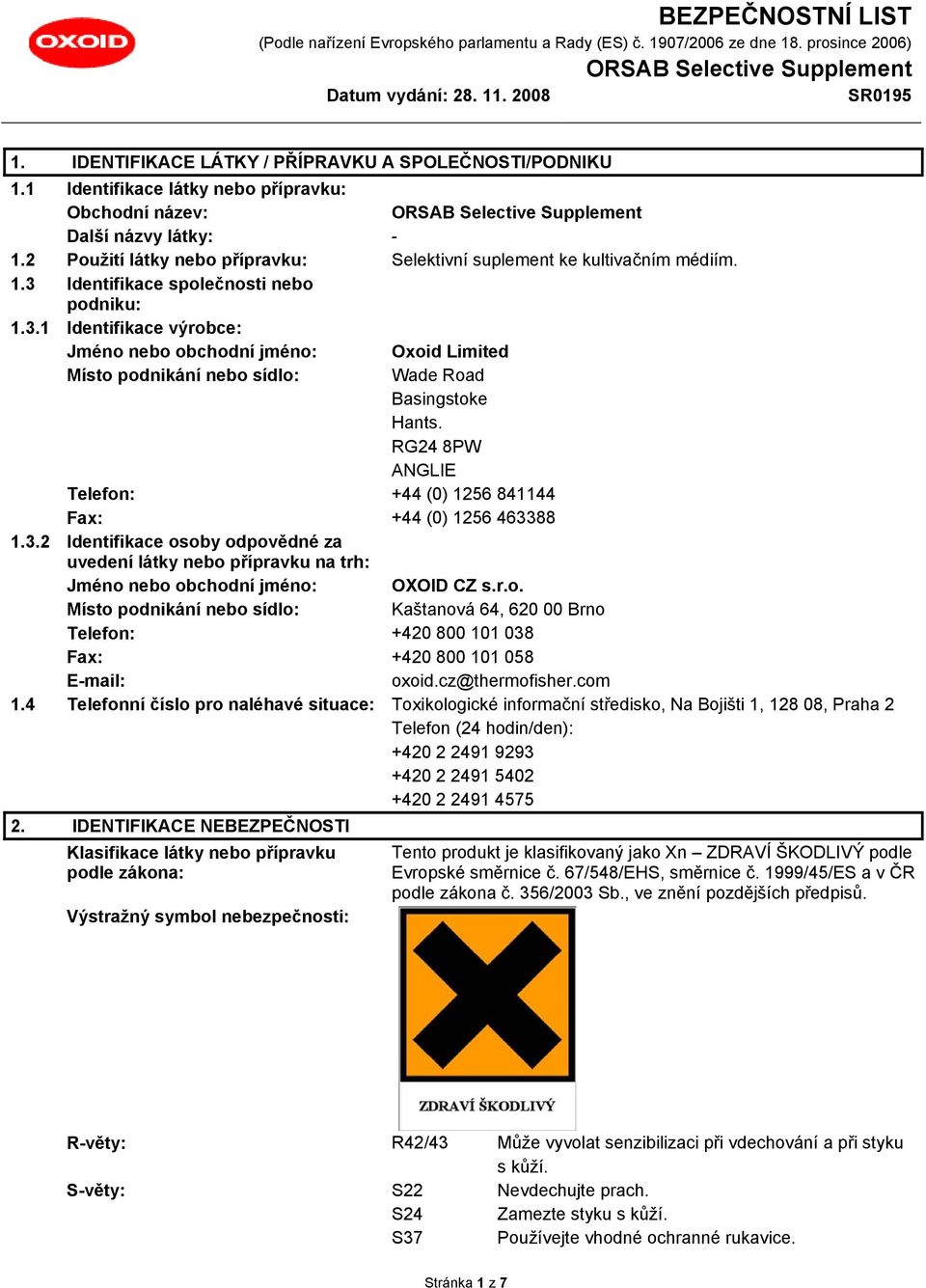 Identifikace společnosti nebo podniku: 1.3.1 Identifikace výrobce: Jméno nebo obchodní jméno: Oxoid Limited Místo podnikání nebo sídlo: Wade Road Basingstoke Hants.