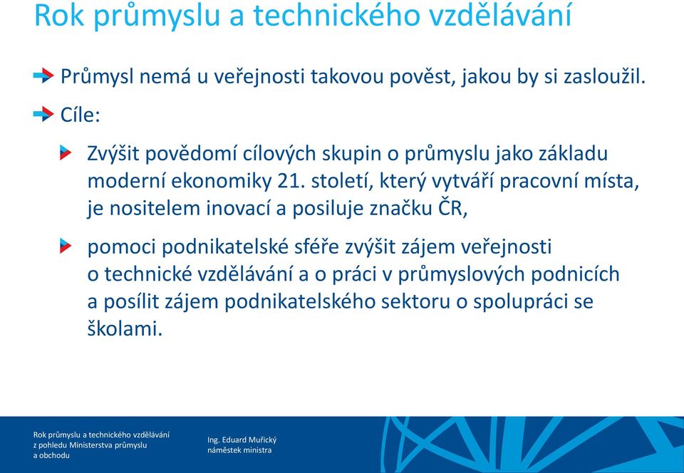 století, který vytváří pracovní místa, je nositelem inovací a posiluje značku ČR, pomoci