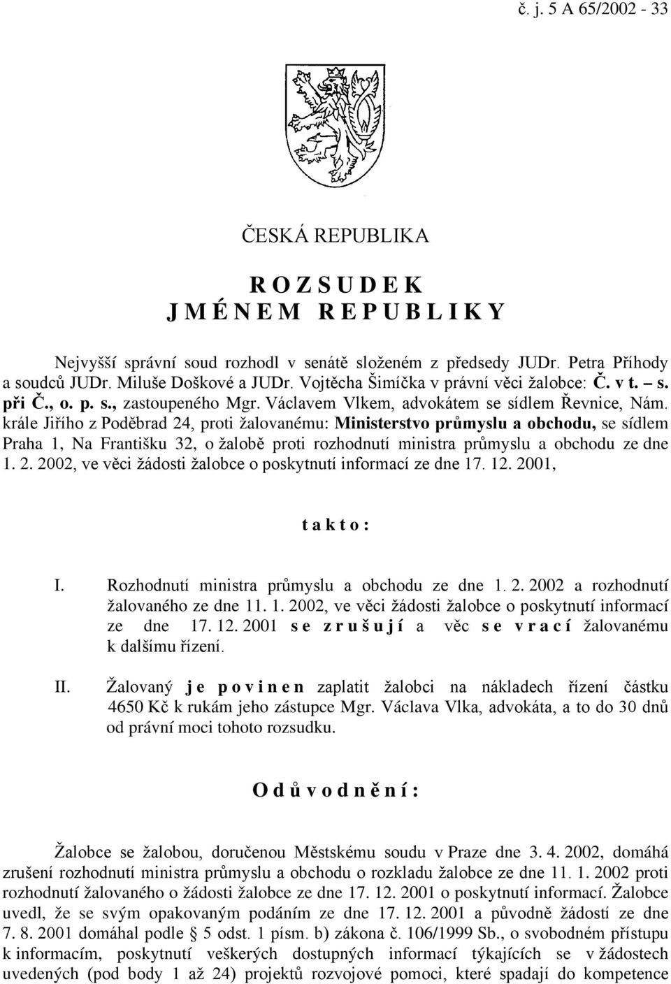 krále Jiřího z Poděbrad 24, proti žalovanému: Ministerstvo průmyslu a obchodu, se sídlem Praha 1, Na Františku 32, o žalobě proti rozhodnutí ministra průmyslu a obchodu ze dne 1. 2. 2002, ve věci žádosti žalobce o poskytnutí informací ze dne 17.