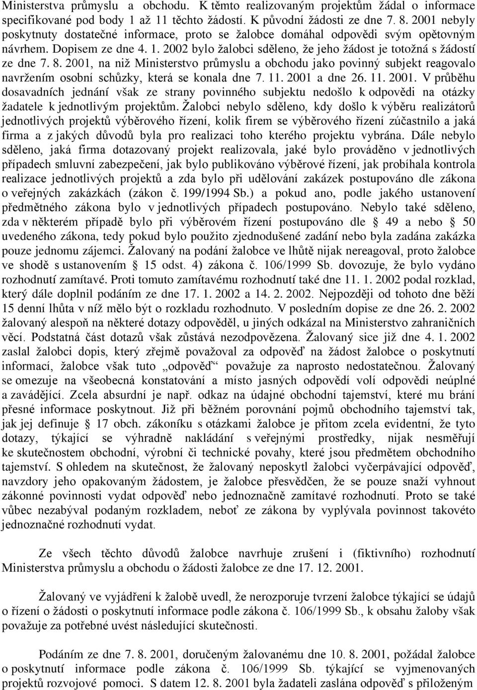2001, na niž Ministerstvo průmyslu a obchodu jako povinný subjekt reagovalo navržením osobní schůzky, která se konala dne 7. 11. 2001 