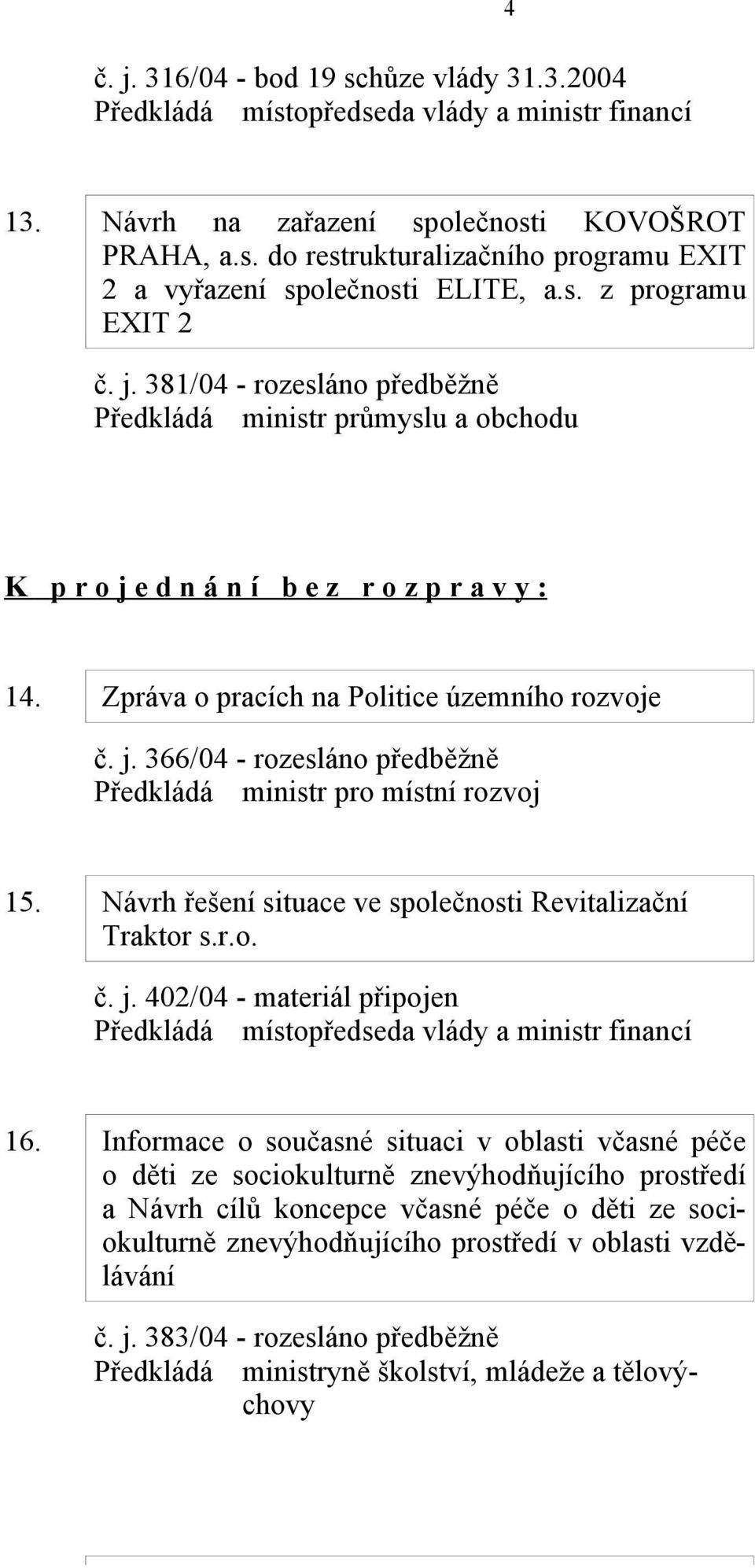 Informace o současné situaci v oblasti včasné péče o děti ze sociokulturně znevýhodňujícího prostředí a Návrh cílů koncepce včasné péče o děti ze sociokulturně znevýhodňujícího prostředí v oblasti