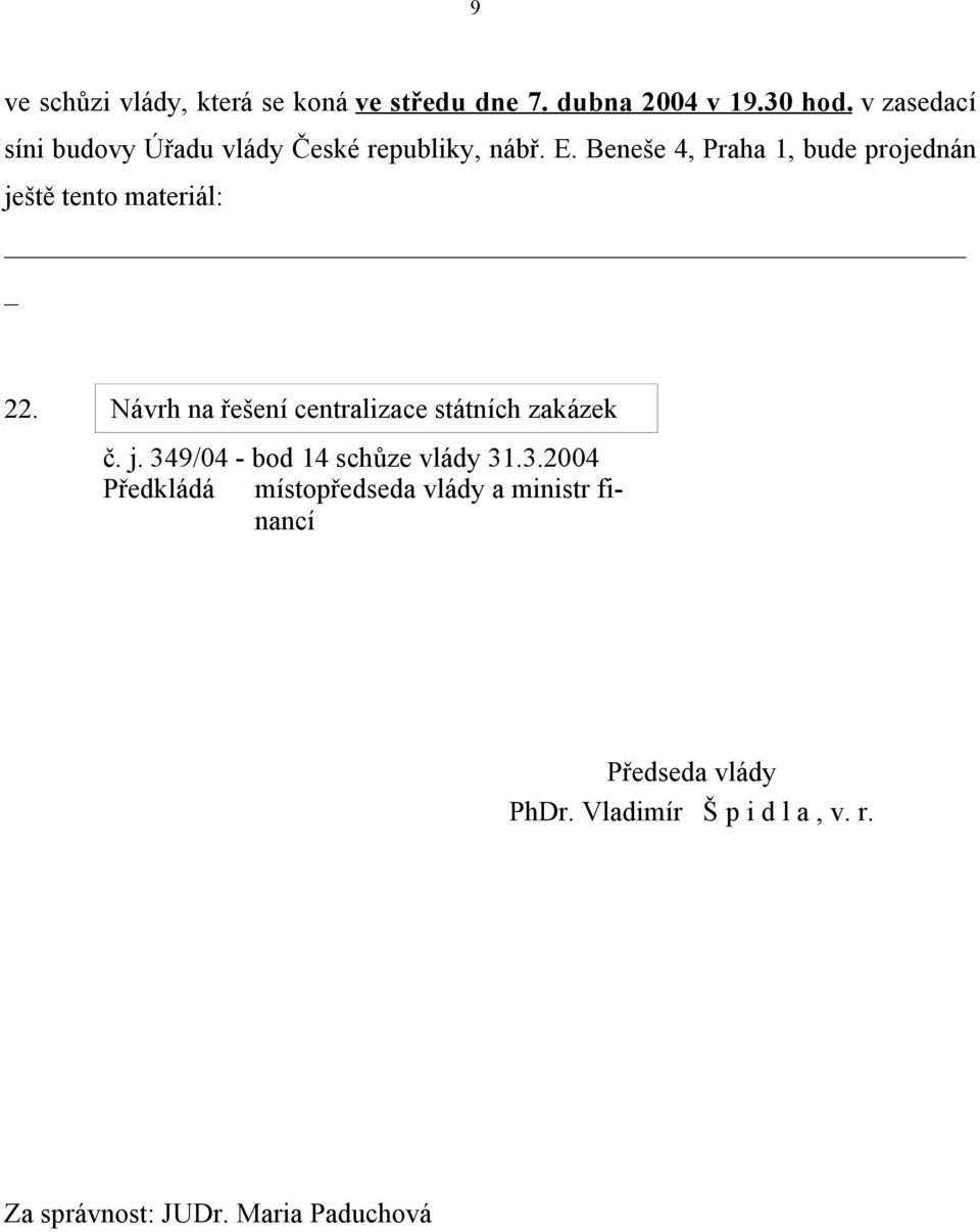 Beneše 4, Praha 1, bude projednán ještě tento materiál: 22.