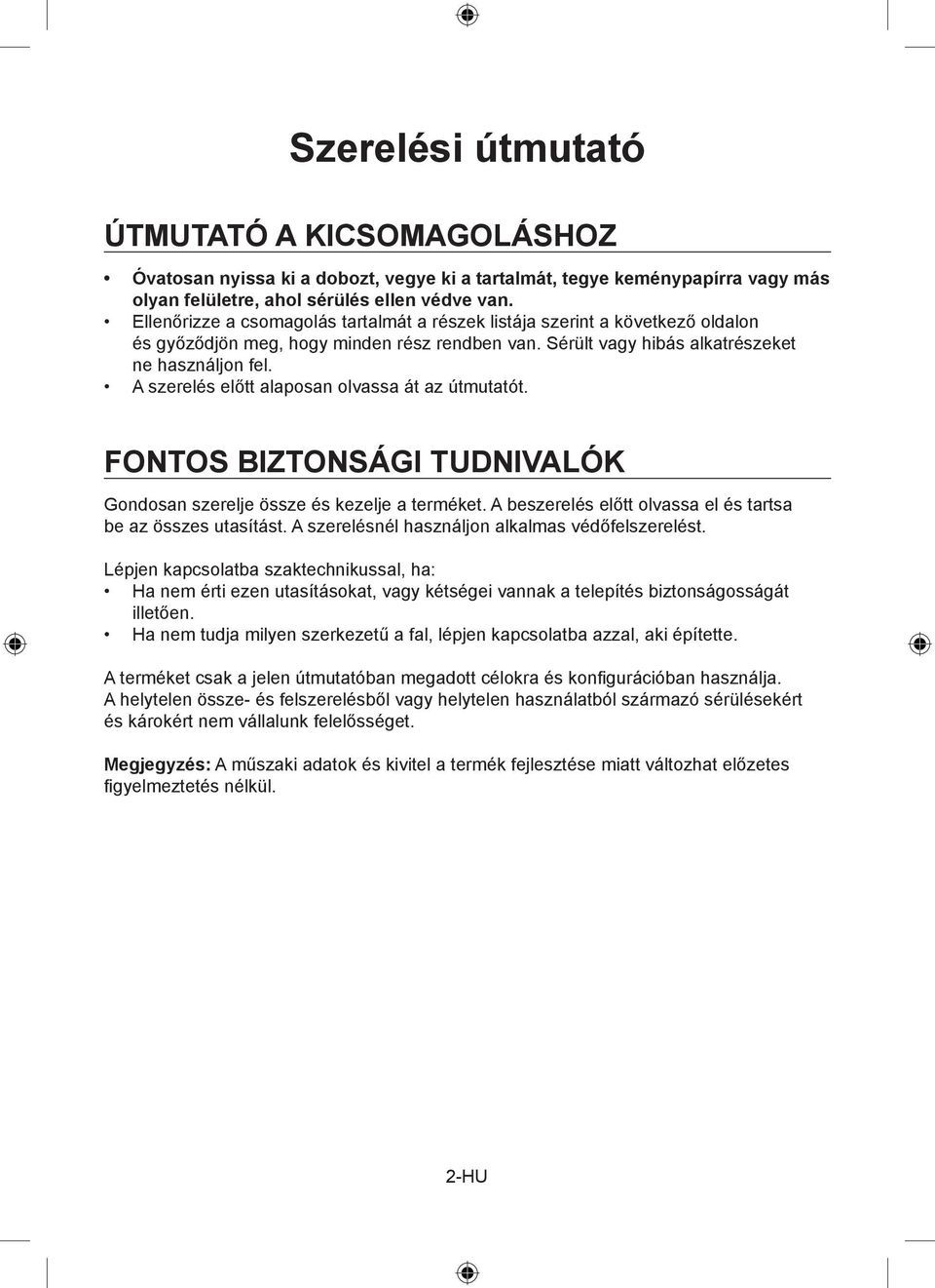 A szerelés előtt alaposan olvassa át az útmutatót. FONTOS BIZTONSÁGI TUDNIVALÓK Gondosan szerelje össze és kezelje a terméket. A beszerelés előtt olvassa el és tartsa be az összes utasítást.