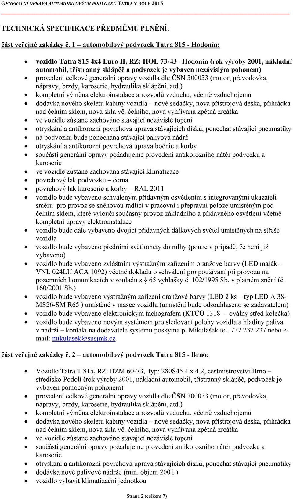 provedení celkové generální opravy vozidla dle ČSN 300033 (motor, převodovka, nápravy, brzdy, karoserie, hydraulika sklápění, atd.