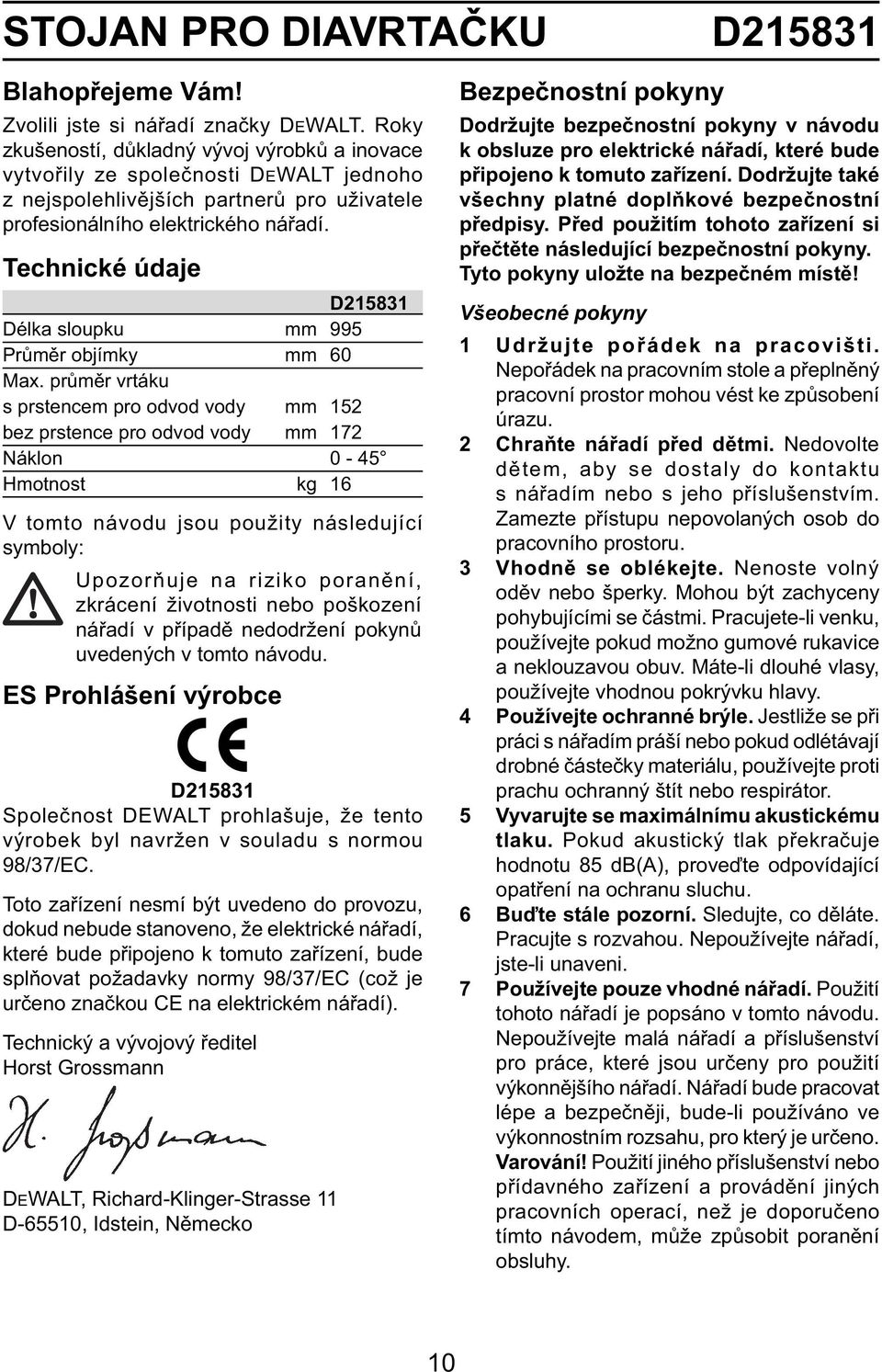 Technické údaje D215831 Délka sloupku mm 995 Průměr objímky mm 60 Max.