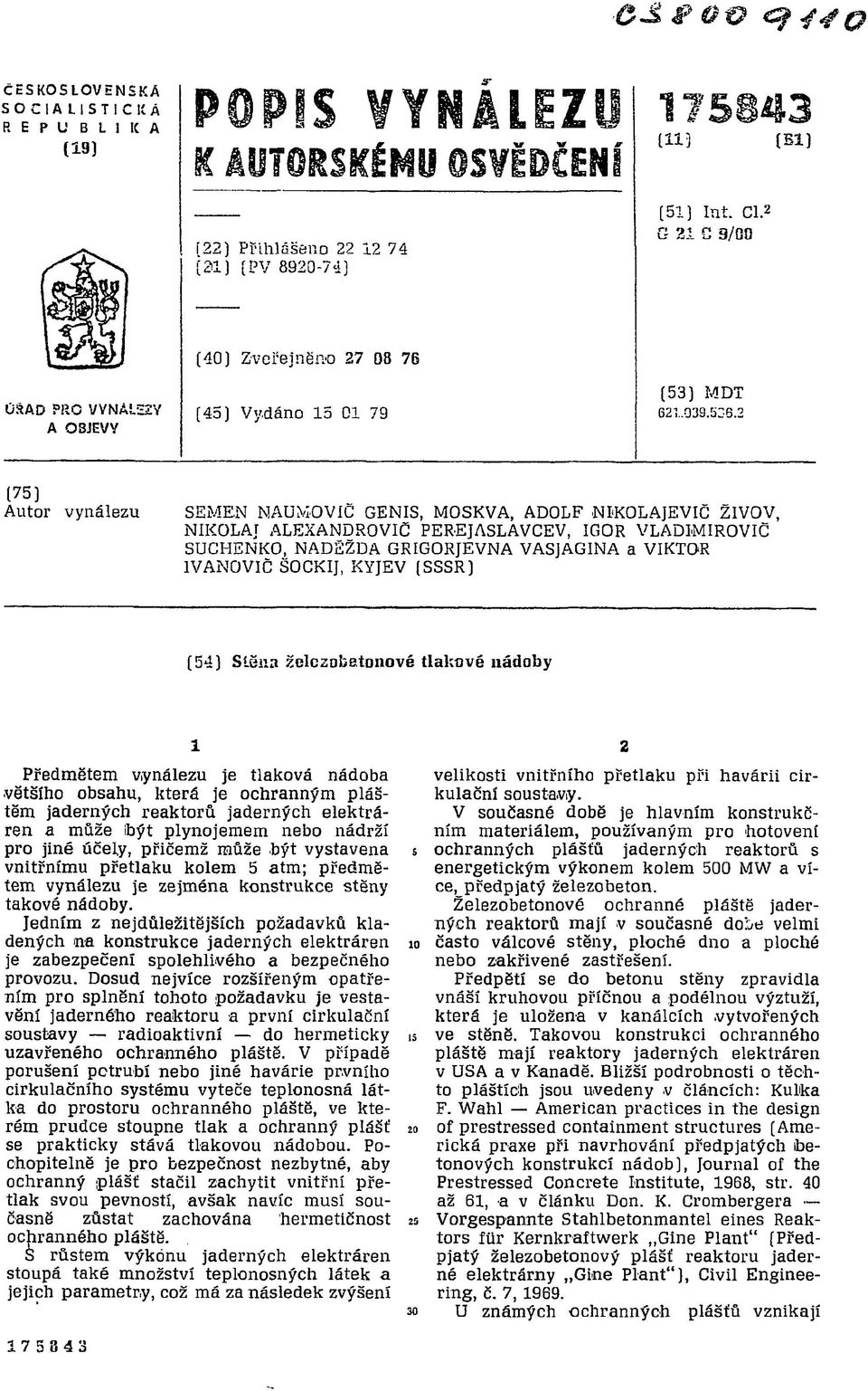 NIKOLAJEVIČ ZIVOV, NIKOLAJ ALEXANDROVIČ PEREJASLAVCEV, IGOR VLADIMIROVIČ SUCHENKO, NADĚŽDA GRIGORJEVNA VASJAGINA a VIKTOR IVANOVIC ŠOCKIJ, KYJEV (SSSR) (54) Stěna železobetonové tlakové nádoby 1