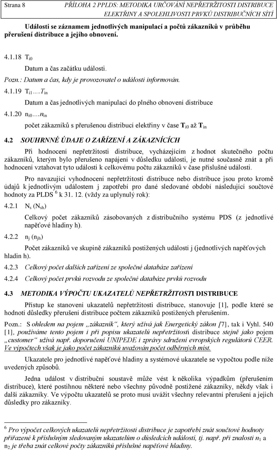 n in počet zákazníkŧ s přerušenou distribucí elektřiny v čase T i0 aţ T in 4.