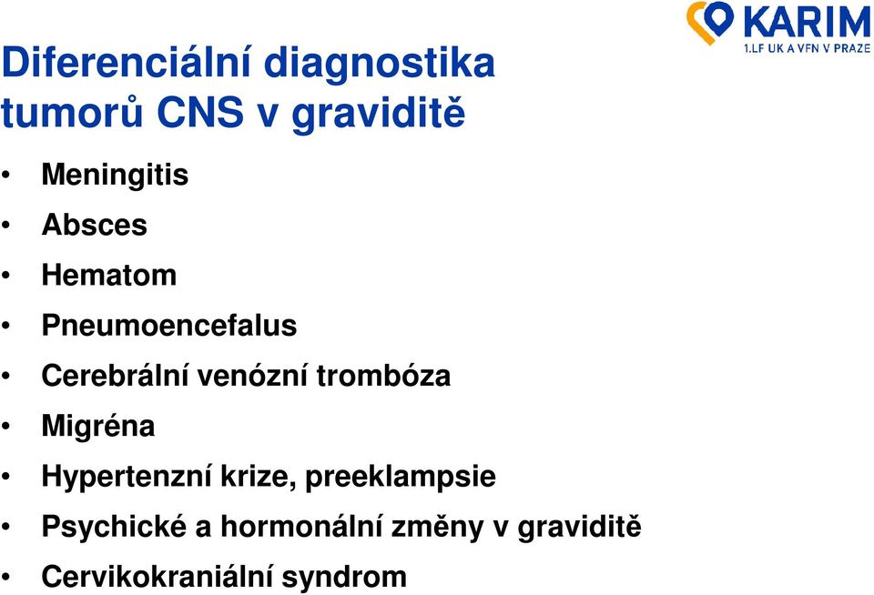 venózní trombóza Migréna Hypertenzní krize,