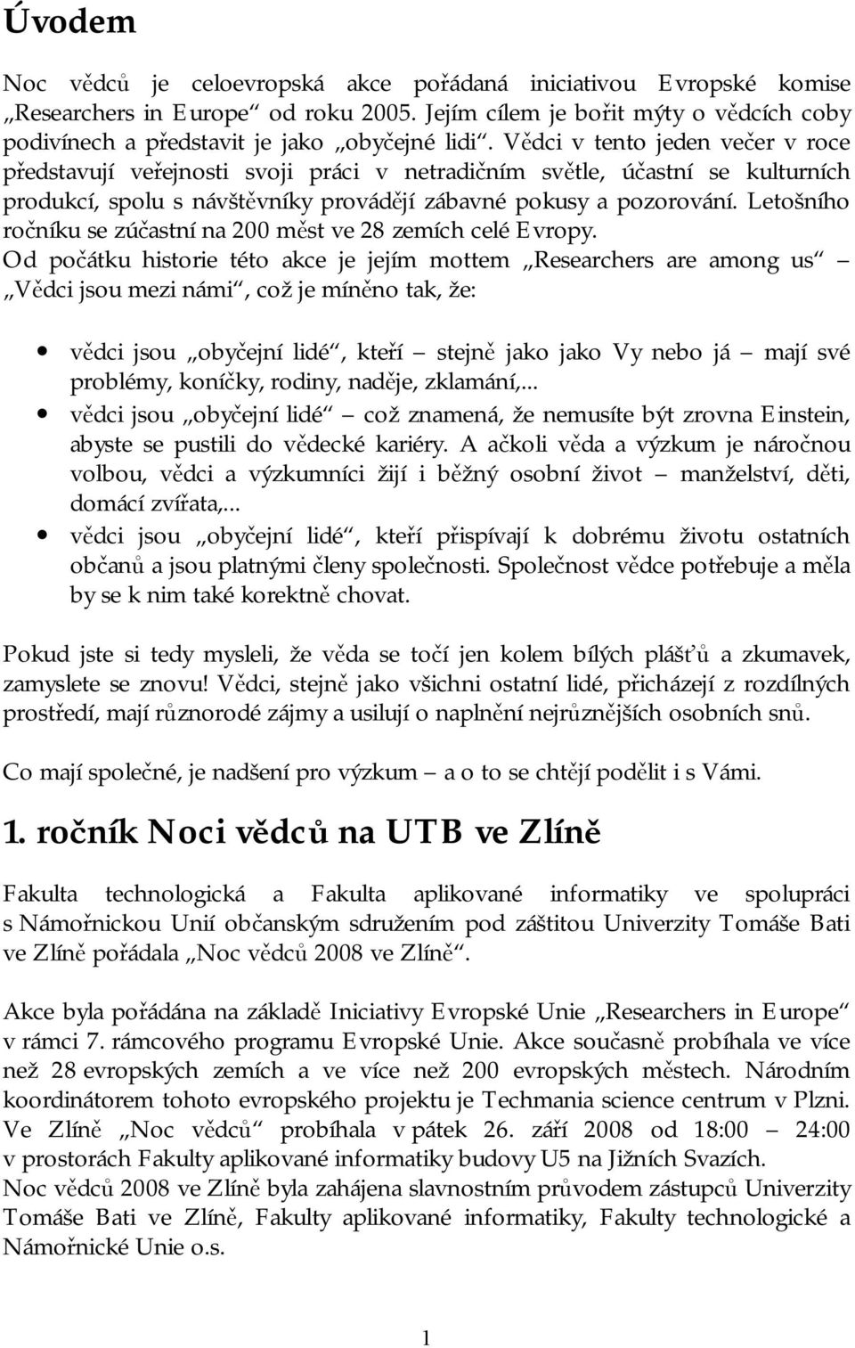 Letošního ročníku se zúčastní na 200 měst ve 28 zemích celé Evropy.