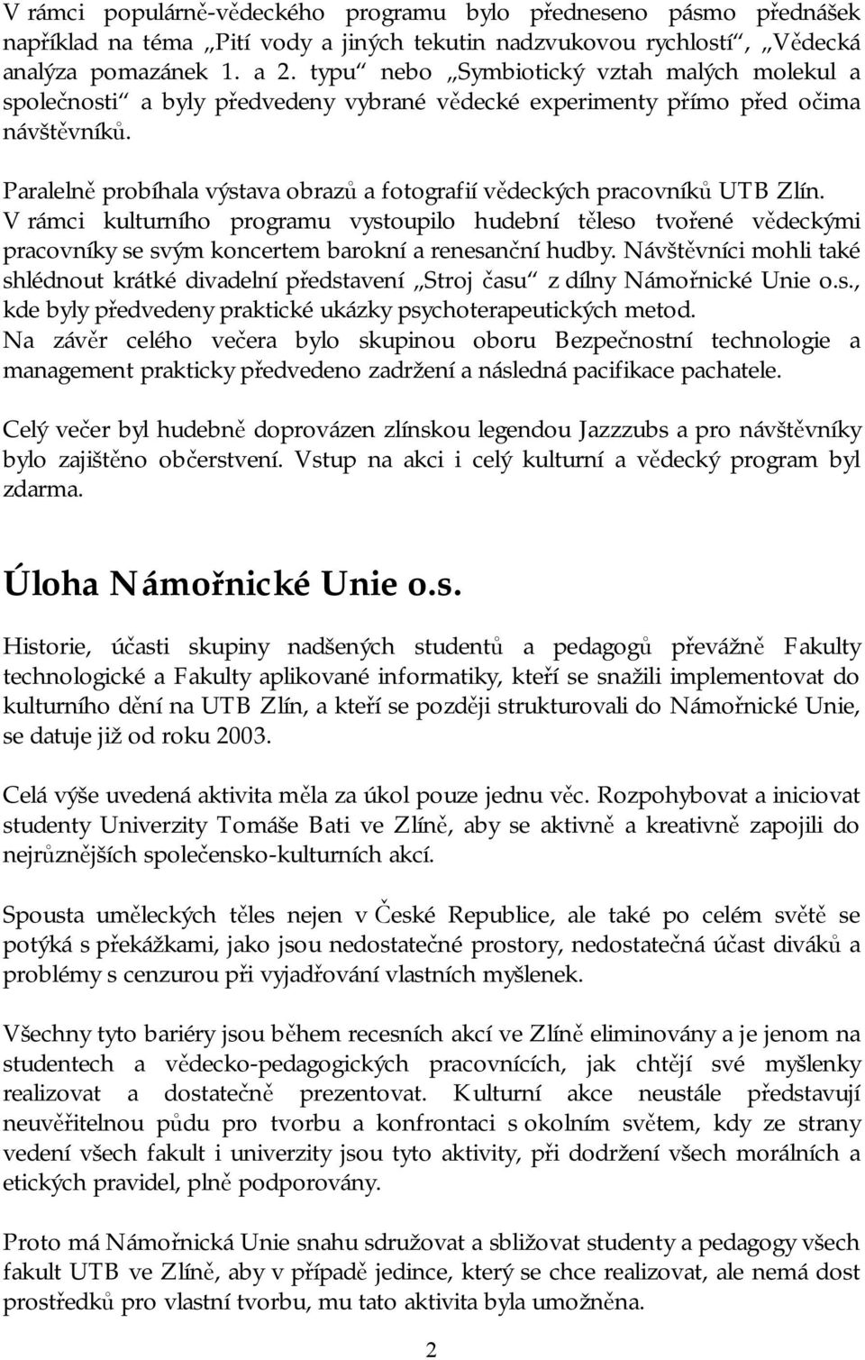 Paralelně probíhala výstava obrazů a fotografií vědeckých pracovníků UTB Zlín.