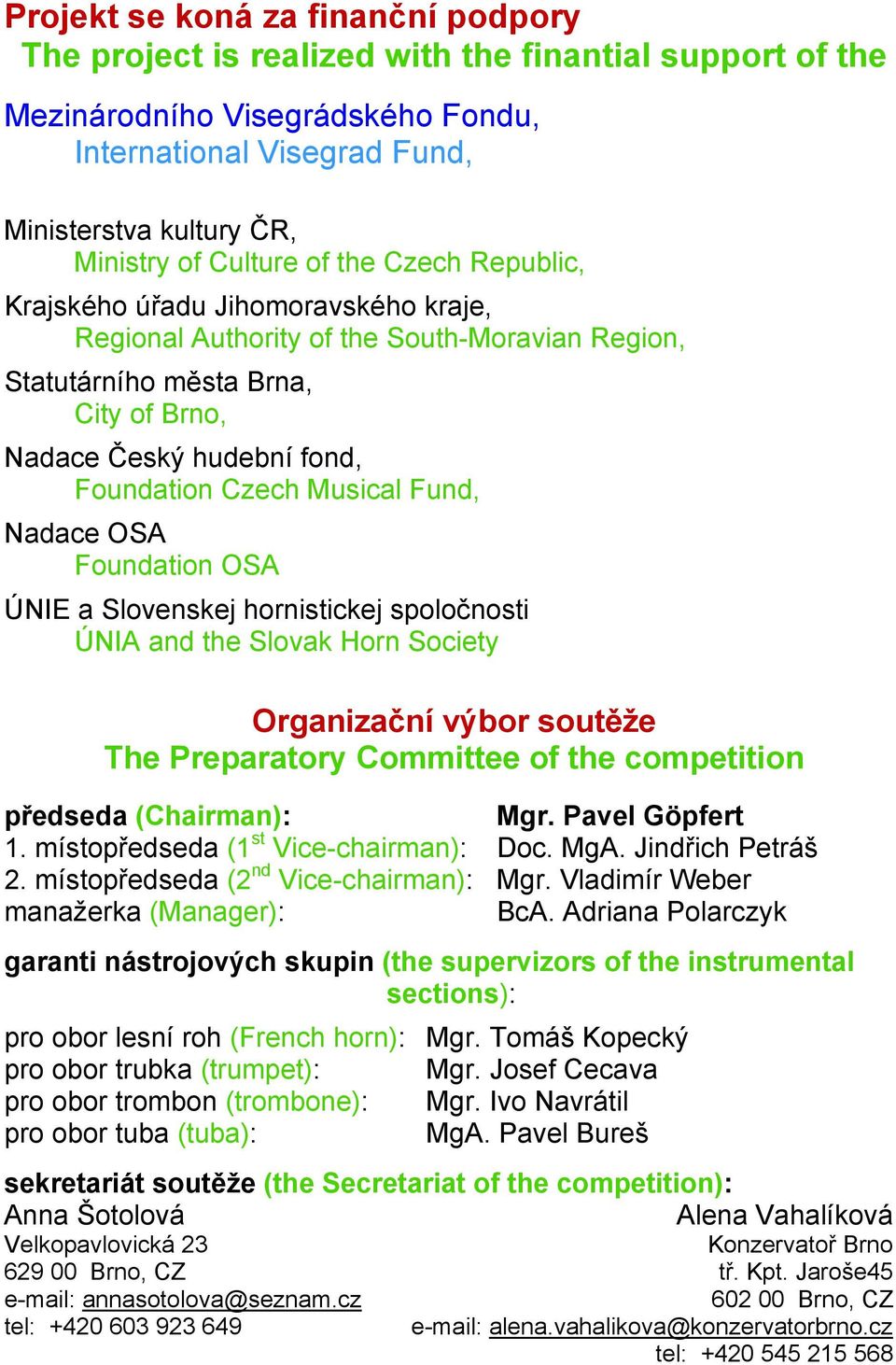 Czech Musical Fund, Nadace OSA Foundation OSA ÚNIE a Slovenskej hornistickej spoločnosti ÚNIA and the Slovak Horn Society Organizační výbor soutěže The Preparatory Committee of the competition