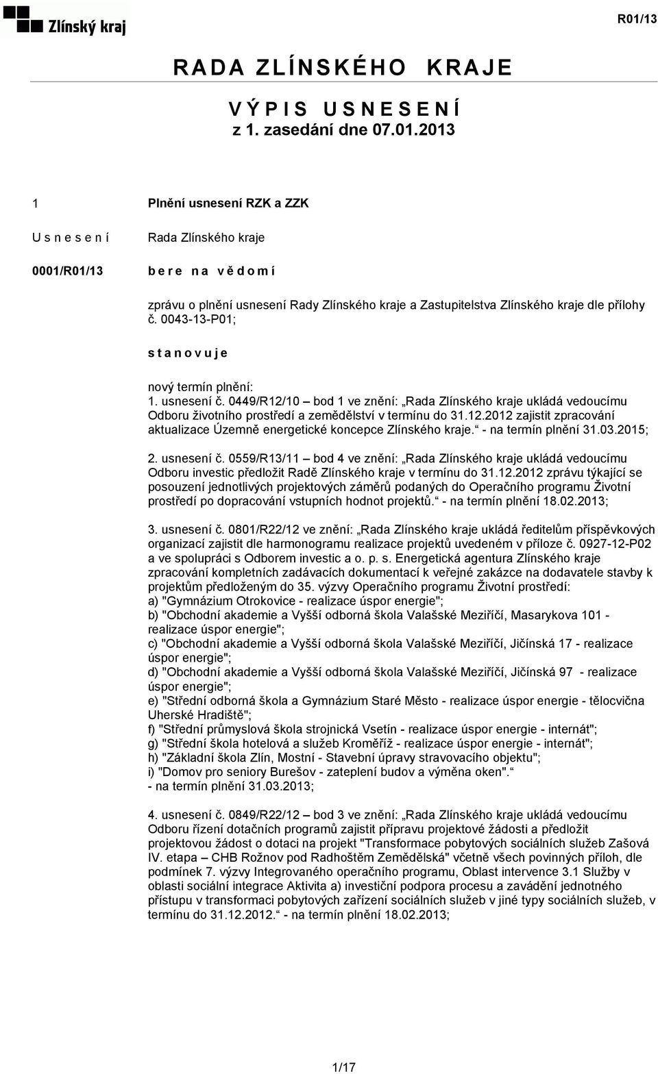 0449/R12/10 bod 1 ve znění: ukládá vedoucímu Odboru životního prostředí a zemědělství v termínu do 31.12.2012 zajistit zpracování aktualizace Územně energetické koncepce Zlínského kraje.