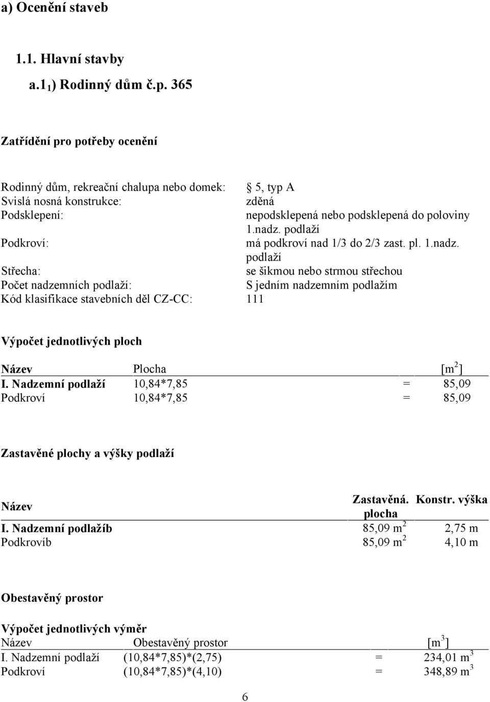 podlaží Podkroví: má podkroví nad 1/3 do 2/3 zast. pl. 1.nadz.