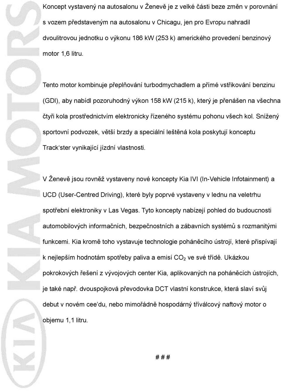 Tento motor kombinuje přeplňování turbodmychadlem a přímé vstřikování benzinu (GDI), aby nabídl pozoruhodný výkon 158 kw (215 k), který je přenášen na všechna čtyři kola prostřednictvím elektronicky