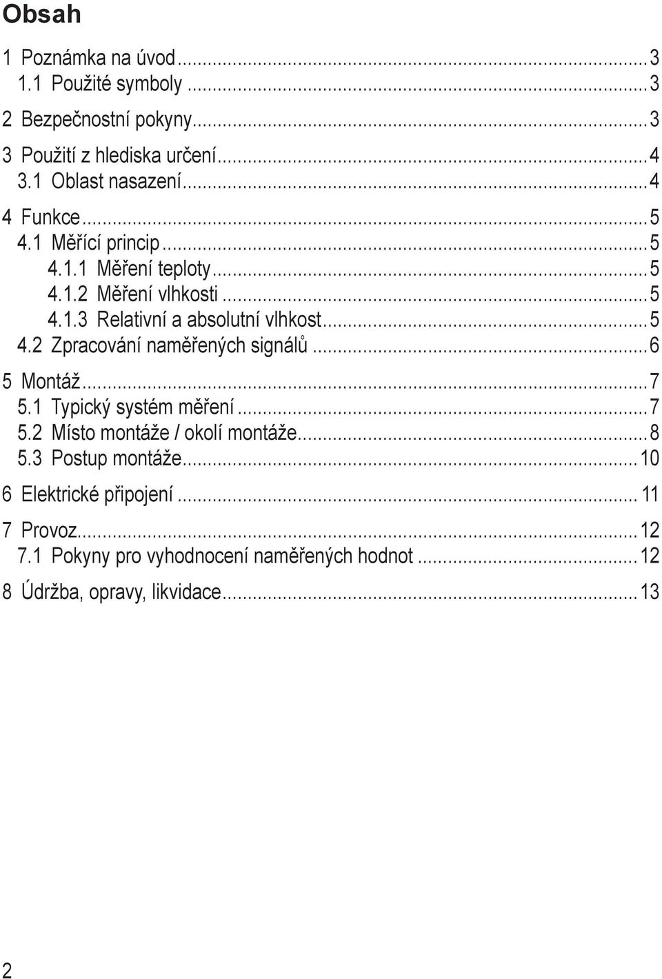 2 Zpracování naměřených signálů 6 5 Montáž 7 5.1 Typický systém měření 7 5.2 Místo montáže / okolí montáže 8 5.