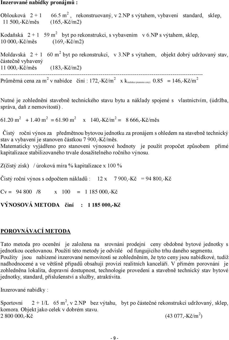 NP s výtahem, sklep, 10 000,-Kč/měs (169,-Kč/m2) Moldavská 2 + 1 60 m 2 byt po rekonstrukci, v 3.