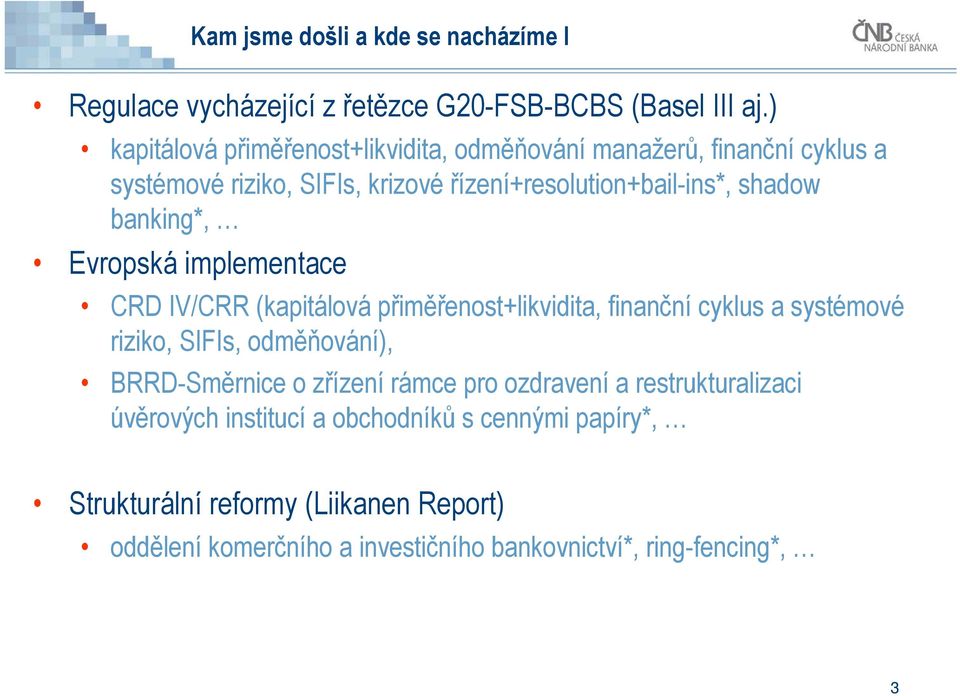 banking*, Evropská implementace CRD IV/CRR (kapitálová přiměřenost+likvidita, finanční cyklus a systémové riziko, SIFIs, odměňování), BRRD-Směrnice