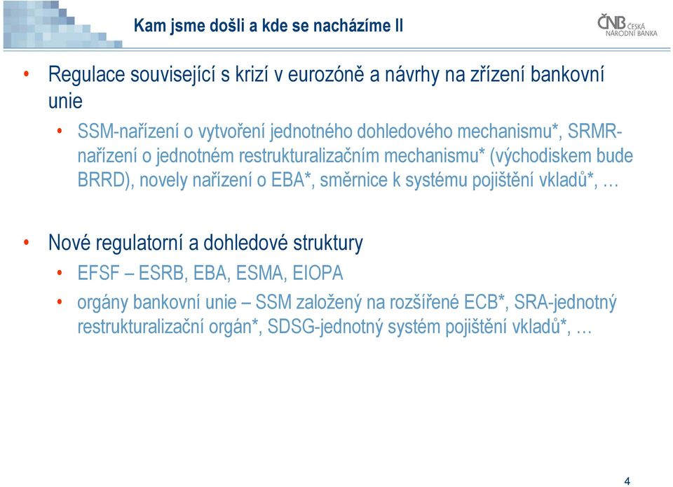 novely nařízení o EBA*, směrnice k systému pojištění vkladů*, Nové regulatorní a dohledové struktury EFSF ESRB, EBA, ESMA, EIOPA