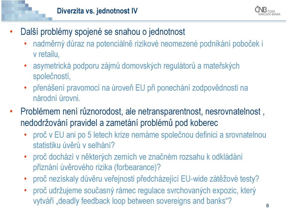 mateřských společností, přenášení pravomocí na úroveň EU při ponechání zodpovědnosti na národní úrovni.