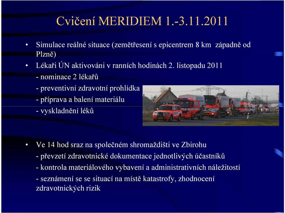 listopadu 2011 - nominace 2 lékařů - preventivní zdravotní prohlídka - příprava a balení materiálu - vyskladnění léků Ve 14 hod