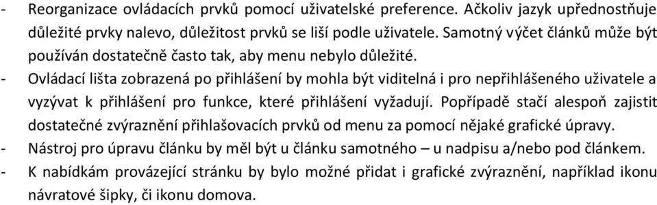 - Ovládací lišta zobrazená po přihlášení by mohla být viditelná i pro nepřihlášeného uživatele a vyzývat k přihlášení pro funkce, které přihlášení vyžadují.