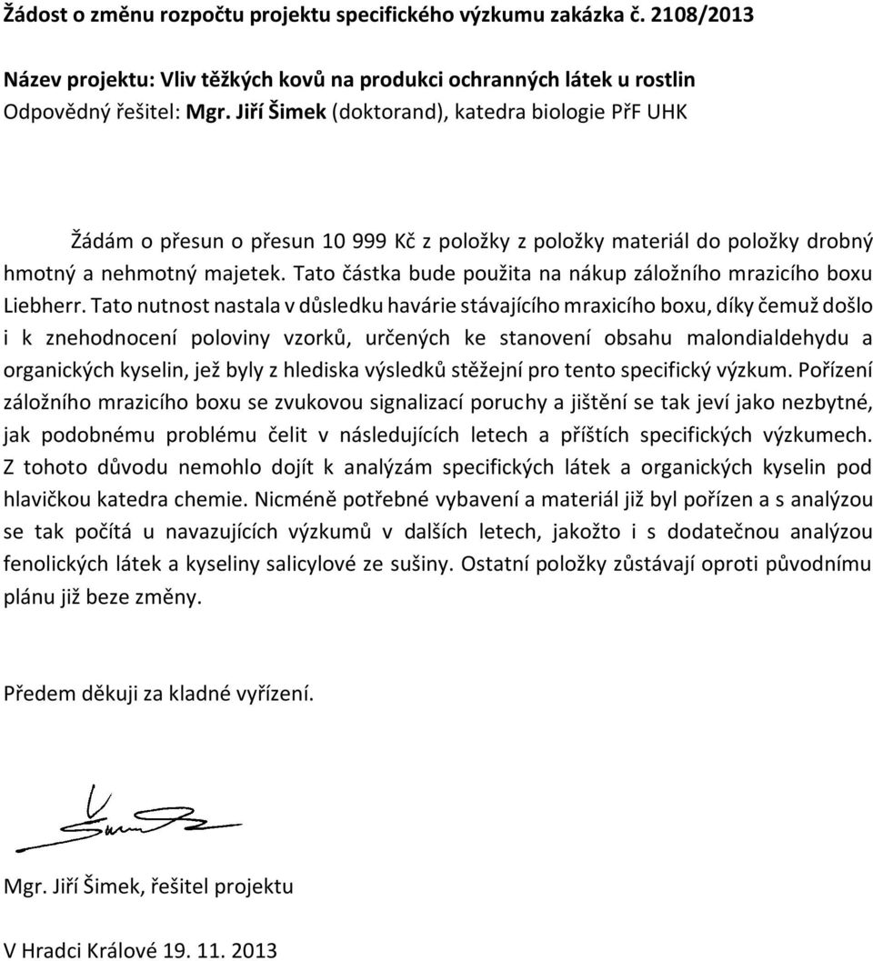 Tato částka bude použita na nákup záložního mrazicího boxu Liebherr.