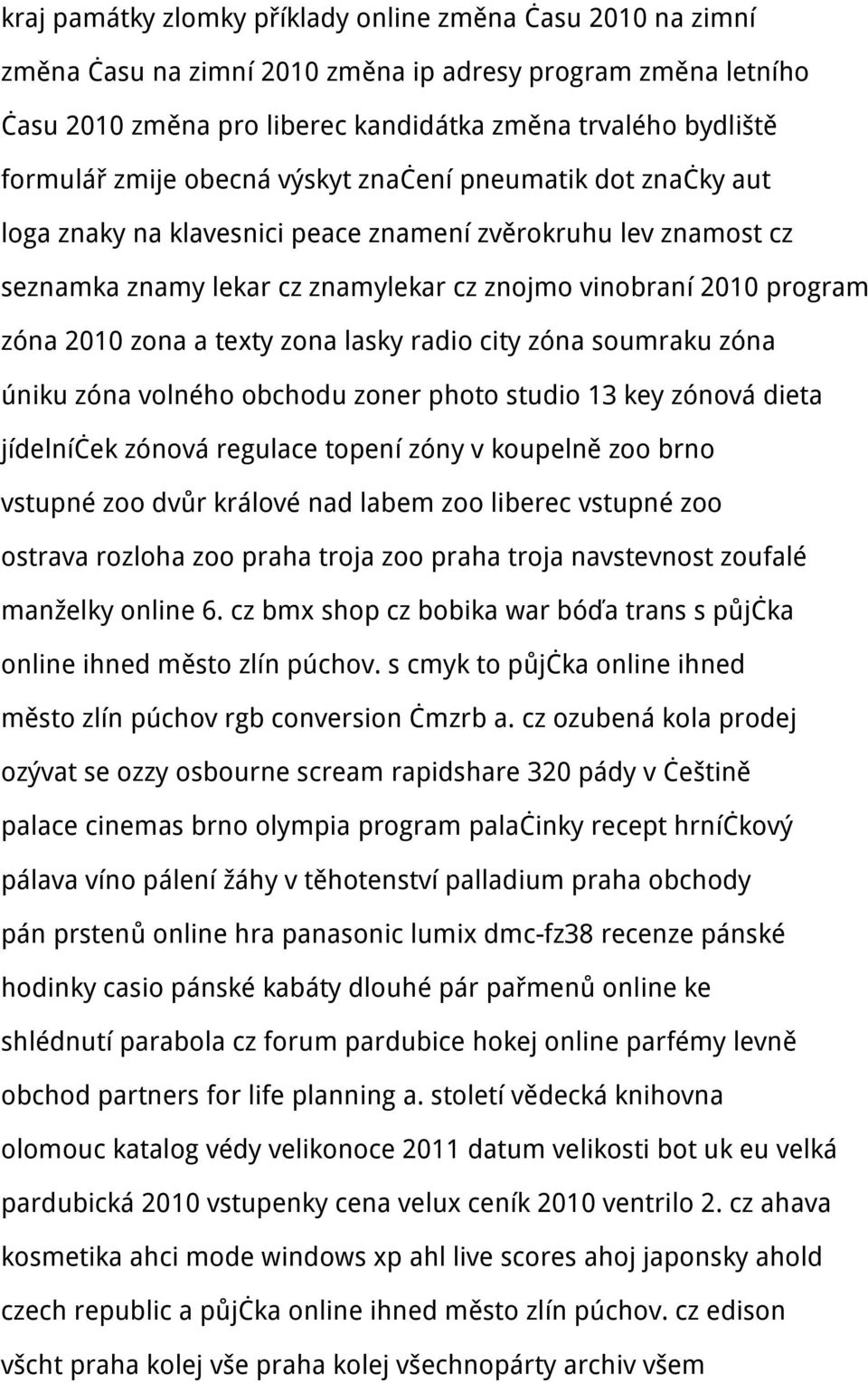 zona a texty zona lasky radio city zóna soumraku zóna úniku zóna volného obchodu zoner photo studio 13 key zónová dieta jídelníček zónová regulace topení zóny v koupelně zoo brno vstupné zoo dvůr