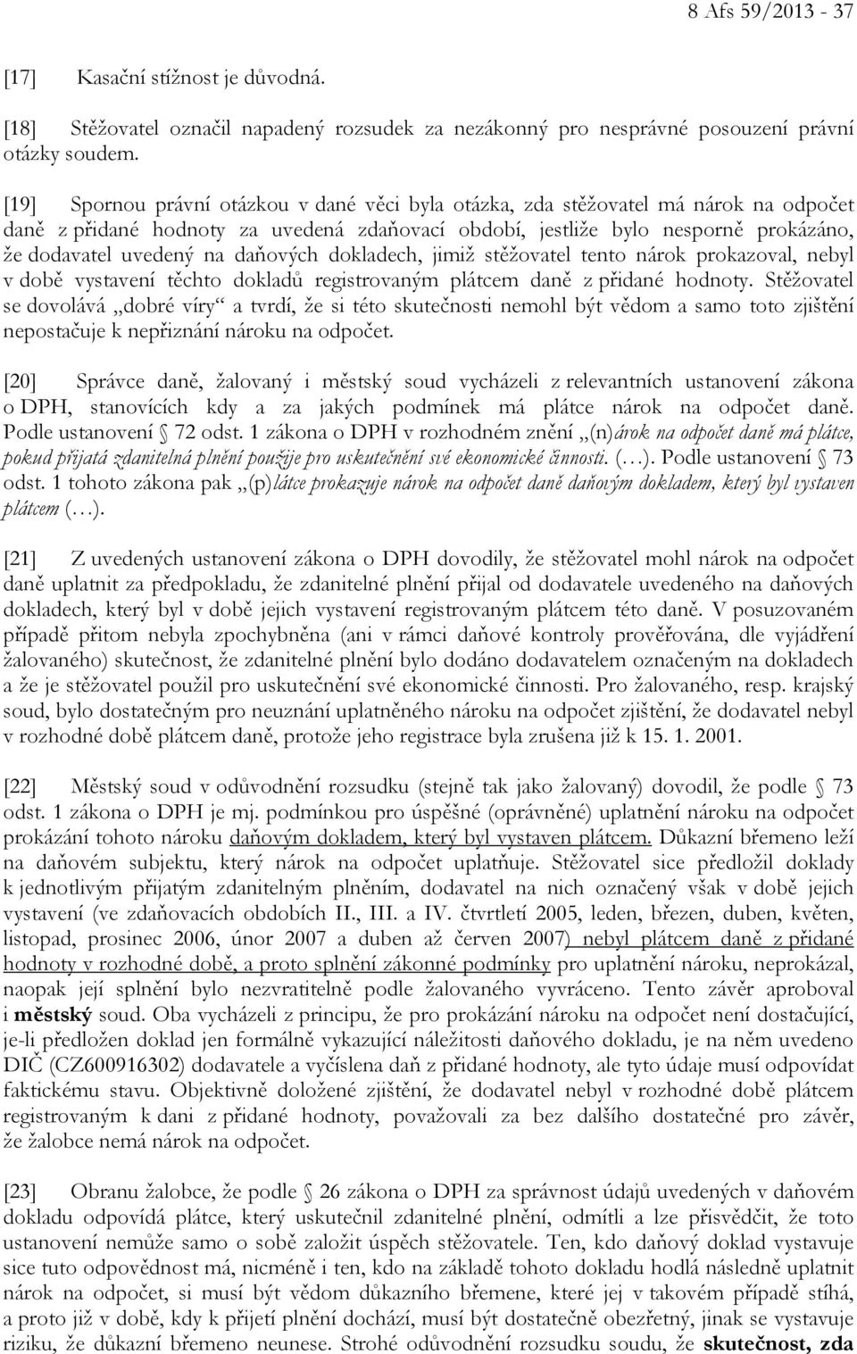 daňových dokladech, jimiž stěžovatel tento nárok prokazoval, nebyl v době vystavení těchto dokladů registrovaným plátcem daně z přidané hodnoty.