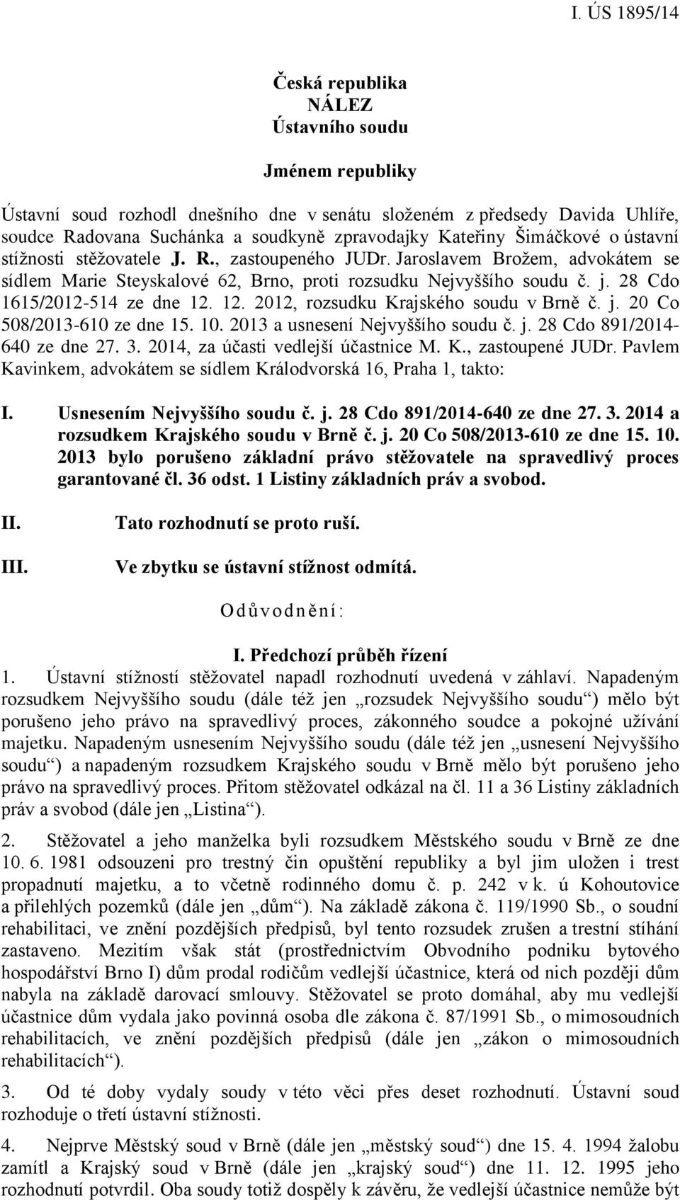 12. 2012, rozsudku Krajského soudu v Brně č. j. 20 Co 508/2013-610 ze dne 15. 10. 2013 a usnesení Nejvyššího soudu č. j. 28 Cdo 891/2014-640 ze dne 27. 3. 2014, za účasti vedlejší účastnice M. K., zastoupené JUDr.