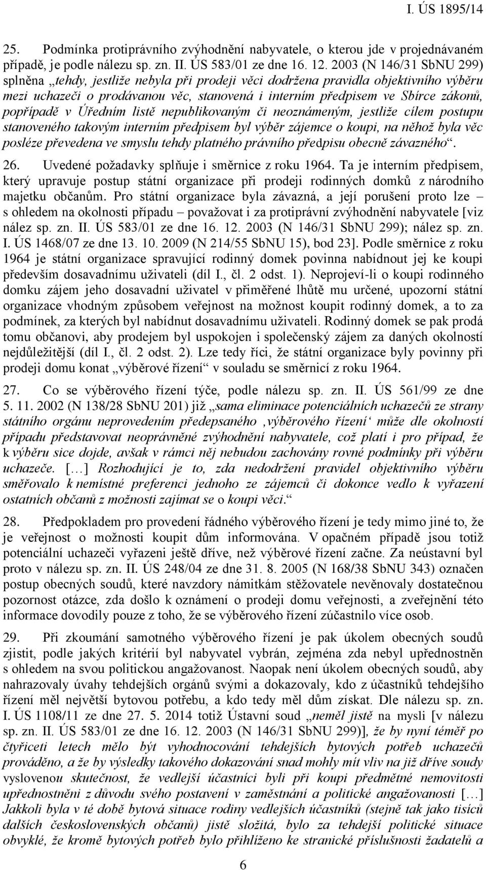 popřípadě v Úředním listě nepublikovaným či neoznámeným, jestliže cílem postupu stanoveného takovým interním předpisem byl výběr zájemce o koupi, na něhož byla věc posléze převedena ve smyslu tehdy